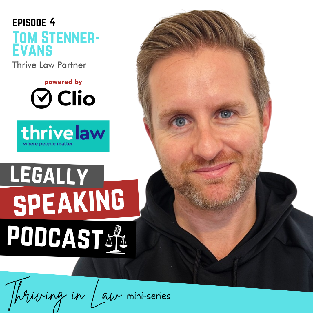 Thriving in Law Miniseries – Tom Stenner-Evans – Legally Speaking Podcast